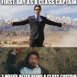 Before After Tony Stark | FIRST DAY AS A CLASS CAPTAIN; 3 WEEKS AFTER BEING A CLASS CAPTAIN | image tagged in before after tony stark | made w/ Imgflip meme maker