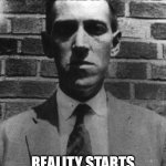 A Meme out of Space. | WHEN YOU TRY TO COMPREHEND THE TRUE NATURE OF THE ENTITY... REALITY STARTS TO CRUMBLE. | image tagged in lovecraft,reality,entity | made w/ Imgflip meme maker
