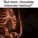 5 yr old me after my mom says no to chocolate | “But mom, chocolate improves memory!” | image tagged in gifs,memes,funny | made w/ Imgflip video-to-gif maker