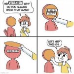 it seems so obvious | VEGANISM; I RESPECT ANIMALS; MEAT-PHOBIA | image tagged in let's keep the mask on | made w/ Imgflip meme maker