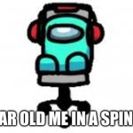 spiny char | FIVE YEAR OLD ME IN A SPINY CHAR | image tagged in spiny char | made w/ Imgflip meme maker