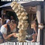 Girl jenga falling meme | TRYING TO FIX YOUR TIMECARD; AFTER THE DEADLINE | image tagged in girl jenga falling meme | made w/ Imgflip meme maker