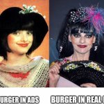 Nina Hagen then vs. now | BURGER IN REAL LIFE; BURGER IN ADS | image tagged in nina hagen then vs now,burger,hamburger,cheeseburger,mcdonalds,advertising | made w/ Imgflip meme maker