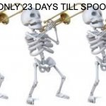23 days left! | FELLAS ONLY 23 DAYS TILL SPOOKTOBER! | image tagged in spooktober | made w/ Imgflip meme maker