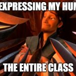 This is why I don't like most people | ME EXPRESSING MY HUMOR; THE ENTIRE CLASS | image tagged in flynn rider swords | made w/ Imgflip meme maker