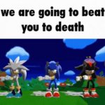 sonic shadow silver we are going to beat you to death GIF Template