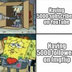 Man, I wish Imgflip was as popular as YouTube | Having 5000 subscribers on YouTube; Having 5000 followers on Imgflip | image tagged in poor squidward vs rich spongebob,memes,funny,youtube,imgflip,so true | made w/ Imgflip meme maker