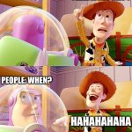 Buzz look a cars 4! | PIXAR: LOOK A CARS 4; PEOPLE: WHEN? HAHAHAHAHA | image tagged in buzz look an alien | made w/ Imgflip meme maker