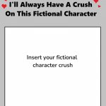 I'll always have a crush on this fictional character meme