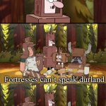 Fortresses can’t speak durland meme