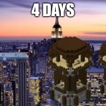 Now 3 | 4 DAYS | image tagged in new york city | made w/ Imgflip meme maker