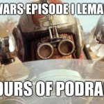 24 hr podracing | STAR WARS EPISODE I LEMANS CUT; 24 HOURS OF PODRACING | image tagged in anakin now this is podracing | made w/ Imgflip meme maker