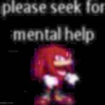 knuckles please seek for mental help