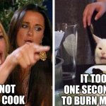 Rice | I’M NOT A BAD COOK; IT TOOK ONLY ONE SECOND FOR YOU TO BURN MINUTE RICE | image tagged in smudge the cat | made w/ Imgflip meme maker