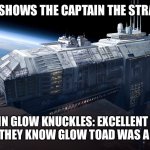 Glow Toad The Tratior | MANGEY: *SHOWS THE CAPTAIN THE STRAWBERRY*; CAPTAIN GLOW KNUCKLES: EXCELLENT WORK. (LITTLE DO THEY KNOW GLOW TOAD WAS A BETRAYER) | image tagged in spaceship | made w/ Imgflip meme maker