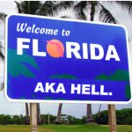 welp the sign says it | AKA HELL. | image tagged in welcome to florida | made w/ Imgflip meme maker