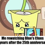 Happy 27th anniversary | Me rewatching Blue's Clues 2 years after the 25th anniversary | image tagged in gifs,blue's clues,memes,ba da bean,funny,nostalgia | made w/ Imgflip video-to-gif maker