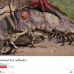 Nooooooo. | image tagged in saddest anime deaths,dinosaur | made w/ Imgflip meme maker