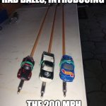 If Nascar Still Had Balls | IF NASCAR STILL HAD BALLS, INTRODUCING; THE 200 MPH RACING ARROWS | image tagged in if nascar still had balls | made w/ Imgflip meme maker