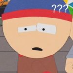 I'm confused... | I'M CONFUSED; AREN'T YOU? | image tagged in confused stan,south park | made w/ Imgflip meme maker