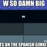 w so damn big it's on the spanish gimkit