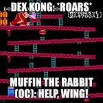 Dex Kong | DEX KONG: *ROARS*; MUFFIN THE RABBIT (OC): HELP, WING! | image tagged in donkey kong ladder | made w/ Imgflip meme maker