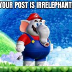 Your post is irrelephant template