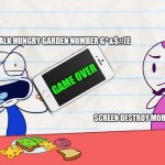 You iphone Ham consider | GAME OVER RIP WALK HUNGRY GARDEN NUMBER G^&$#(E; GAME OVER; SCREEN DESTROY MORE GAME FREE WITH | image tagged in pencilmate screaming over ham | made w/ Imgflip meme maker