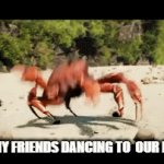rick astley really be cooking | ME AND MY FRIENDS DANCING TO  OUR FAV SONG | image tagged in gifs,crab rave,funny,so true | made w/ Imgflip video-to-gif maker