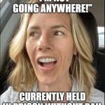 Ruby Franke | "I'M NOT GOING ANYWHERE!"; CURRENTLY HELD IN PRISON WITHOUT BAIL | image tagged in ruby franke,parenting,tortue,bad mom,prison,karma's a bitch | made w/ Imgflip meme maker