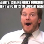 I'm making FBI happy | OTHER FBI AGENTS: (SEEING GIRLS LOOKING UP CLOTHES)
MY FBI AGENT WHO GETS TO LOOK AT MEMES ALL DAY | image tagged in chris pratt happy | made w/ Imgflip meme maker