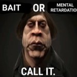 Bait or Mental Retardation?