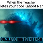Godzilla Kahoot Meme | When the Teacher deletes your cool Kahoot Name; (GODZILLA CHANTS INTENSIFY) | image tagged in the king disapproves,godzilla,kahoot | made w/ Imgflip meme maker
