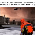 Not even Chandler | Me after the homeless man I gave money to doesn't turn out to be MrBeast and I don't get $20,000 | image tagged in gifs,spiderman,mrbeast,funny,gif,youtube | made w/ Imgflip video-to-gif maker