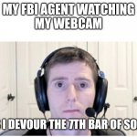 Yummy :3 | MY FBI AGENT WATCHING
MY WEBCAM; AS I DEVOUR THE 7TH BAR OF SOAP | image tagged in sad linus,soap,fbi | made w/ Imgflip meme maker