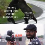 " why are you booing me? Im right!" | The Asian kid saying it's 1; The nerd saying that the first number is 0; Me who thought it was coconut | image tagged in guy films 2 bears fighting,memes,numbers,coconut,relatable,funny | made w/ Imgflip meme maker