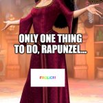 Mother Gothel | ONLY ONE THING TO DO, RAPUNZEL... FROLIC!!!
AH, SO MOTHER DOES KNOW BEST! | image tagged in mother gothel | made w/ Imgflip meme maker