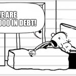 In the US, we're about $31,000,000,000,000 in debt, and I wish I could pay it off. | WE ARE $4,000,000 IN DEBT! | image tagged in diary of a wimpy kid template | made w/ Imgflip meme maker