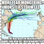 Paid For By Home Depot and Lowes | MORE FEAR MONGERING. MONSTER STORM LEE. THE REAL DEAL, THE WEATHER CHANNEL AND MSM NOT. WEATHERNERDS FEED. | image tagged in hurricane lee | made w/ Imgflip meme maker
