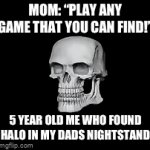 True story | MOM: “PLAY ANY GAME THAT YOU CAN FIND!”; 5 YEAR OLD ME WHO FOUND HALO IN MY DADS NIGHTSTAND | image tagged in gifs,lol so funny,lol,relatable | made w/ Imgflip video-to-gif maker