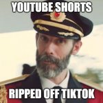 Just like how SpaceHey ripped off MySpace. | YOUTUBE SHORTS; RIPPED OFF TIKTOK | image tagged in captain obvious,memes,tiktok,youtube,youtube shorts,copy | made w/ Imgflip meme maker