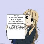 Just if you're a little concerned, look at this. | Pro tip:
If you want to avoid Rule 34 of your favourite characters, then turn on SafeSearch when looking up fanart. Or probably don't look up Rule 34. | image tagged in mugi sign template | made w/ Imgflip meme maker