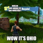 Fortnight victory royale | ROBLOX AND AMONG US AND MINECRAFT; WOW IT'S OHIO | image tagged in fortnight victory royale | made w/ Imgflip meme maker