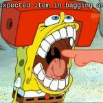 Butt EAter | unexpected item in bagging area | image tagged in butt eater | made w/ Imgflip meme maker