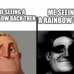 Rainbows have a different meaning now... | ME SEEING A RAINBOW NOW; ME SEEING A RAINBOW BACK THEN | image tagged in canny vs uncanny | made w/ Imgflip meme maker