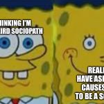 Aspd squad | ME THINKING I'M JUST A WEIRD SOCIOPATH; REALIZING I HAVE ASPD WHICH CAUSES PEOPLE TO BE A SOCIOPATH | image tagged in nah | made w/ Imgflip meme maker