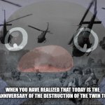I don't like September 11th by remembering this | WHEN YOU HAVE REALIZED THAT TODAY IS THE 22ND ANNIVERSARY OF THE DESTRUCTION OF THE TWIN TOWERS | image tagged in pingu,memes,twin towers,9/11 | made w/ Imgflip meme maker