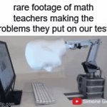 bruh its literally just random letters and numbers | rare footage of math teachers making the problems they put on our tests | image tagged in gifs,memes,funny,so true memes,relatable,school | made w/ Imgflip video-to-gif maker