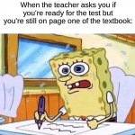 Study study study!!!  (･ัω･ั) | When the teacher asks you if you're ready for the test but you're still on page one of the textbook: | image tagged in spongebob writing fast,memes,funny,true story,relatable memes,school | made w/ Imgflip meme maker