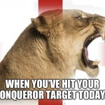 When you’ve hit your Conquer steps for the day!! | WHEN YOU’VE HIT YOUR CONQUEROR TARGET TODAY!! | image tagged in when you ve hit your conquer steps for the day | made w/ Imgflip meme maker